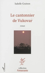 Le cantonnier de Vukovar - Isabelle Graitson