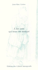 A des amis qui nous ont manqué - Jean-Marc Cerino