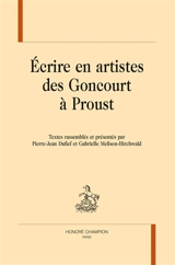 Ecrire en artistes des Goncourt à Proust