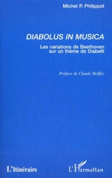 Diabolus in musica : les variations de Beethoven sur un thème de Diabelli - Michel Philippot