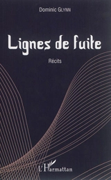Lignes de fuite : récits - Dominic Glynn