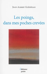 Les poings, dans mes poches crevées - Jean-Albert Guénégan