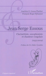 Jean Serge Essous : clarinettiste, saxophoniste et chanteur congolais (1935-2009) - Joachim Emmanuel Goma-Thethet