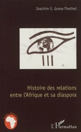 Histoire des relations entre l'Afrique et sa diaspora - Joachim Emmanuel Goma-Thethet