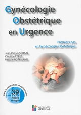 Gynécologie obstétrique en urgence : premiers pas en gynécologie obstétrique - Jean-Patrick Schaal