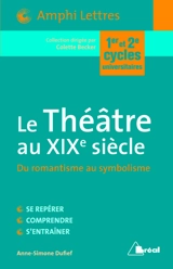 Le théâtre au XIXe siècle, du romantisme au symbolisme - Anne-Simone Dufief