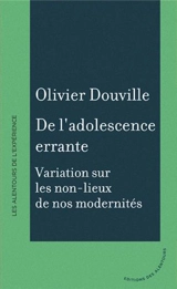 De l'adolescence errante : variation sur les non-lieux de nos modernités - Olivier Douville