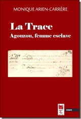 La trace : Agouzou, femme esclave - Monique Arien-Carrère