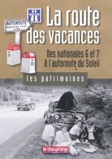 La route des vacances : des nationales 6 et 7 à l'autoroute du Soleil - Christian Sadoux