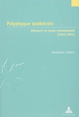 Polyptyque québécois : découvrir le roman contemporain (1945-2001) - Madeleine Frédéric