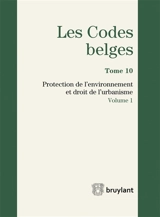 Les codes belges. Vol. 10. Protection de l'environnement et droit de l'urbanisme 2017