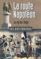La route Napoléon : le vol de l'aigle - Christian Sadoux