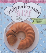 Pâtisseries sans sucre : des recettes à base d'édulcorants naturels : saines et délicieuses - Nina Engels