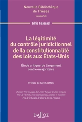 La légitimité du contrôle juridictionnel de la constitutionnalité des lois aux Etats-Unis : étude critique de l'argument contre-majoritaire - Idris Fassassi