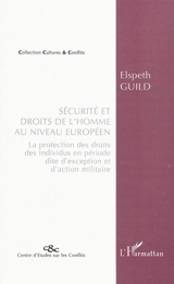 Sécurité et droits de l'homme au niveau européen : la protection des droits des individus en période dite d'exception et d'action militaire - Elspeth Guild