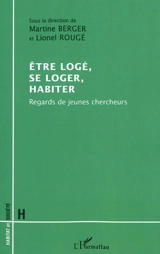 Etre logé, se loger, habiter : regards de jeunes chercheurs