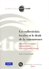 Les collectivités locales et le droit de la concurrence : efficacité économique, réglementation et services publics locaux - François Souty