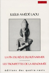 La fin du rêve du roi Narmer. Les trompettes de la renommée - Julius Amédé Laou