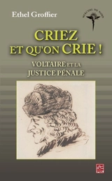 Criez et qu'on crie : Voltaire et la justice pénale - Ethel Groffier