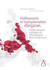 Prélèvement et transplantation d'organes : droits national, européen et international face à la pénurie - Anne-Cécile Squifflet