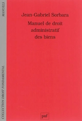 Manuel de droit administratif des biens - Jean-Gabriel Sorbara