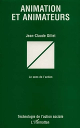 Animation et animateurs : le sens de l'action - Jean-Claude Gillet