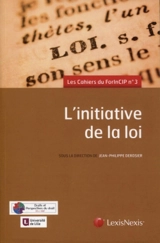L'initiative de la loi : 14, 15 et 16 septembre 2017 - Forum international sur la Constitution et les institutions politiques (3 ; 2017 ; Lille)