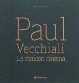 Paul Vecchiali, la maison cinéma - Matthieu Orléan