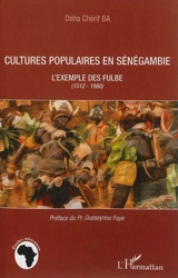 Cultures populaires de Sénégambie : l'exemple des Fulbe, 1512-1980 - Daha Chérif Ba