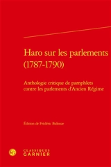 Haro sur les parlements (1787-1790) : anthologie critique de pamphlets contre les parlements d'Ancien Régime