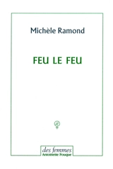 Feu le feu - Michèle Ramond