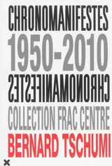 Chronomanifestes, 1950-2010 : colelction FRAC Centre - Bernard Tschumi