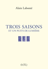 Trois saisons et un puits de lumière - Labonté, Alain