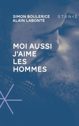 Moi aussi j'aime les hommes - Simon Boulerice