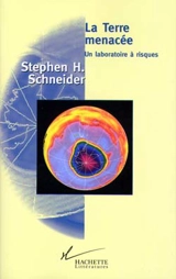 La Terre menacée : un laboratoire à risques - Stephen Henry Schneider