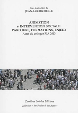 Animation et intervention sociale : parcours, formations, enjeux : actes du colloque RIA 2013 - Réseau international de l'animation. Colloque (6 ; 2013 ; Paris)