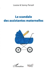 Le scandale des assistantes maternelles - Louise Perseil