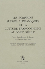 Les écrivains suisses alémaniques et la culture francophone au XVIIIe siècle : actes du colloque de Berne, 24-26 novembre 2004