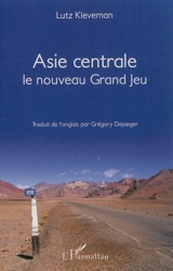Asie centrale, le nouveau grand jeu - Lutz Kleveman