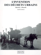 L'invention des déchets urbains : France, 1790-1970 - Sabine Barles