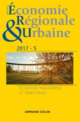 Revue d'économie régionale et urbaine, n° 5 (2017). Ecologie industrielle et territoriale - Colloque interdisciplinaire sur l'écologie industrielle et territoriale (2014 ; Troyes)