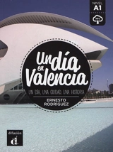 Un dia en Valencia : un dia, una ciudad, una historia : nivel A1 - Ernesto Rodriguez