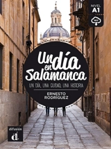 Un dia en Salamanca : un dia, une ciudad, una historia : nivel A1 - Ernesto Rodriguez