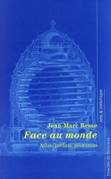 Face au monde : jardins, fêtes, géoramas - Jean-Marc Besse