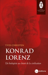 Konrad Lorenz : un biologiste au chevet de la civilisation - Yves Christen