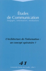 Etudes de communication, n° 41. L'architecture de l'information : un concept opératoire ?
