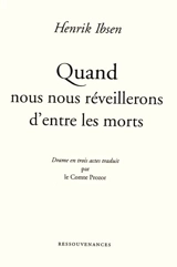 Quand nous nous réveillerons d'entre les morts : épilogue dramatique - Henrik Ibsen