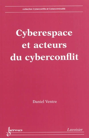 Cyberespace et acteurs du cyberconflit - Daniel Ventre