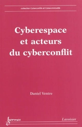 Cyberespace et acteurs du cyberconflit - Daniel Ventre