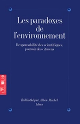 Les paradoxes de l'environnement : responsabilités des scientifiques, pouvoir des citoyens - Colloque de la Villette (1994 ; Paris)